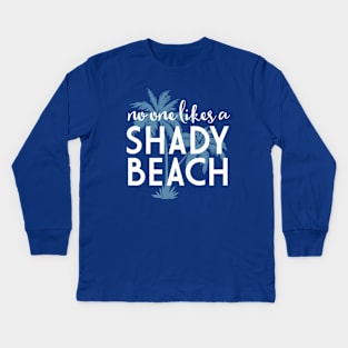 No one likes a shady beach Kids Long Sleeve T-Shirt